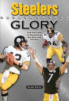 Paperback Steelers Glory: For the Love of Bradshaw, Big Ben and the Bus Book