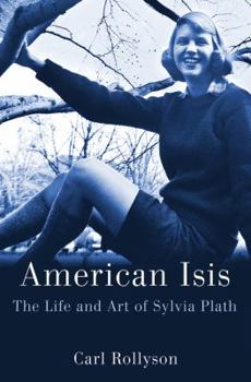 Hardcover American Isis: The Life and Art of Sylvia Plath Book