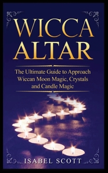 Paperback Wicca Altar: The Ultimate Guide to Approach Wiccan Moon Magic, Crystal and Candle Magic Book