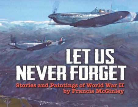 Paperback Let Us Never Forget: Stories and Paintings of World War II Book