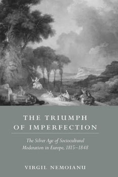 Hardcover The Triumph of Imperfection: The Silver Age of Sociocultural Moderation in Europe, 1815-1848 Book