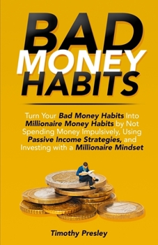 Paperback Bad Money Habits: Turn Your Bad Money Habits Into Millionaire Money Habits by Not Spending Money Impulsively, Using Passive Income Strat Book