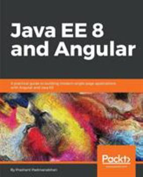 Paperback Java EE 8 and Angular: A practical guide to building modern single-page applications with Angular and Java EE Book
