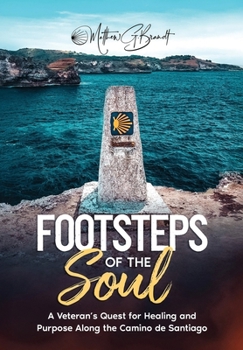 Footsteps of the Soul: A Veteran's Quest for Healing and Purpose Along the Camino de Santiago