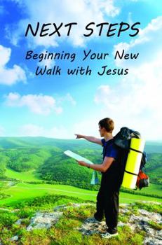 Next Steps Beginning Your New Walk with Jesus