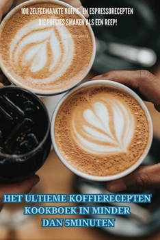 Paperback Het Ultieme Koffierecepten Kookboek in Minder Dan 5 Minuten [Dutch] Book