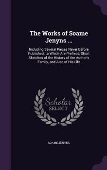 Hardcover The Works of Soame Jenyns ...: Including Several Pieces Never Before Published. to Which Are Prefixed, Short Sketches of the History of the Author's Book