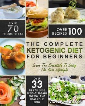 Paperback Ketogenic Diet: The Complete Ketogenic Diet Cookbook for Beginners - Learn the Essentials to Living the Keto Lifestyle - Lose Weight, Book