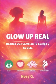 Paperback Glow Up Real: Hábitos Que Cambian Tu Cuerpo y Tu Vida [Spanish] Book