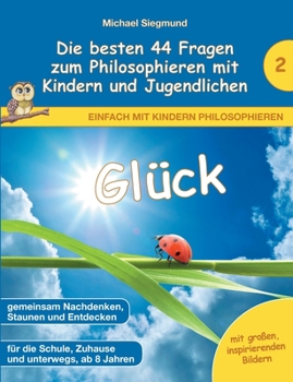 Paperback Glück - Die besten 44 Fragen zum Philosophieren mit Kindern und Jugendlichen [German] Book