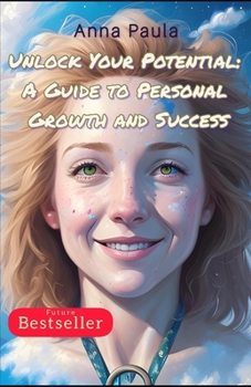 Paperback Unlock Your Potential: A Guide to Personal Growth and Success Book
