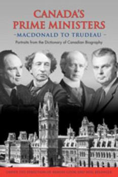 Paperback Canada's Prime Ministers: MacDonald to Trudeau - Portraits from the Dictionary of Canadian Biography Book