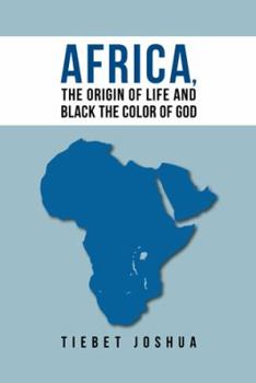 Africa, the Origin of Life and Black the Color of God