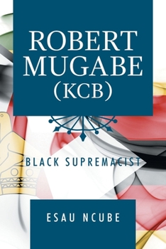 Robert Mugabe, Kcb: Black Supremacist