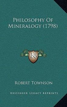 Paperback Philosophy Of Mineralogy (1798) Book