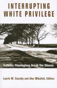 Paperback Interrupting White Privilege: Catholic Theologians Break the Silence Book