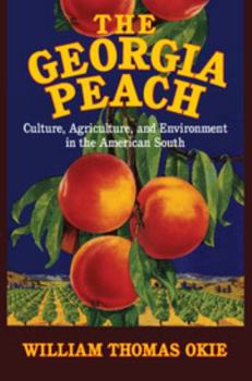 The Georgia Peach: Culture, Agriculture, and Environment in the American South - Book  of the Cambridge Studies on the American South