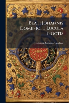 Beati Johannis Dominici ... Lucula Noctis (Latin Edition)