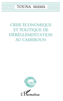 Paperback Crise économique et politique de dérèglementation au Cameroun [French] Book