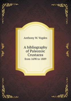 Paperback A bibliography of Paleozoic Crustacea from 1698 to 1889 Book