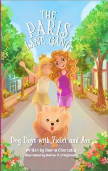 The Paris Lane Gang: Dog Days with Violet and Ava: Don’t miss out on this group of best friends as they experience crazy dog days that strengthen ... book with these kids and their puppy, who hel
