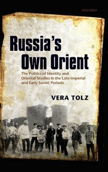 Hardcover Russia's Own Orient: The Politics of Identity and Oriental Studies in the Late Imperial and Early Soviet Periods Book