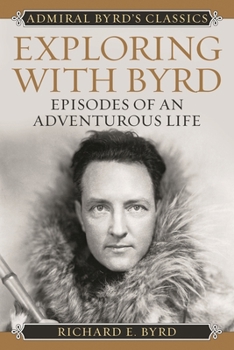 Paperback Exploring with Byrd: Episodes of an Adventurous Life Book