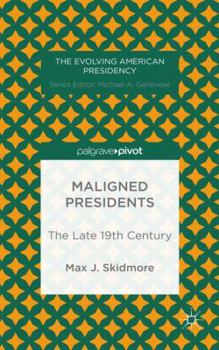 Hardcover Maligned Presidents: The Late 19th Century Book