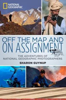 Hardcover Off the Map and on Assignment: The Adventures of National Geographic Photographers Book