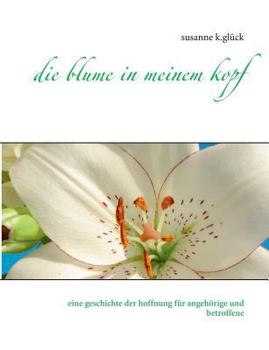 Paperback Die blume in meinem kopf: eine geschichte der hoffnung [German] Book