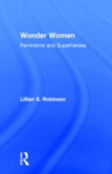 Hardcover Wonder Women: Feminisms and Superheroes Book