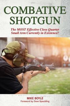 Paperback Combative Shotgun: The Most Effective Close Quarter Small Arm Currently in Existence! Book