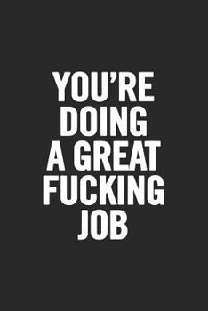 You're Doing a Great Fucking Job : Blank Lined Notebook