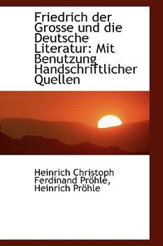 Paperback Friedrich Der Grosse Und Die Deutsche Literatur: Mit Benutzung Handschriftlicher Quellen [German] Book