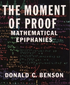 Hardcover The Moment of Proof: Mathematical Epiphanies Book