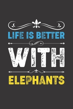 Life Is Better With Elephants: Funny Elephants Lovers Gifts Dot Grid Journal Notebook 6x9 120 Pages