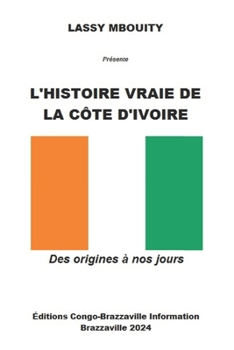 Paperback L'Histoire Vraie de la Côte d'Ivoire: Des origines à nos jours [French] Book