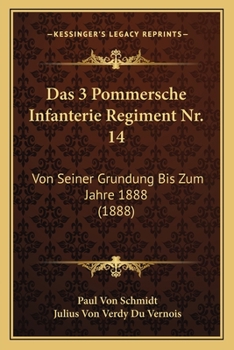 Das 3 Pommersche Infanterie Regiment Nr. 14: Von Seiner Grundung Bis Zum Jahre 1888 (1888)