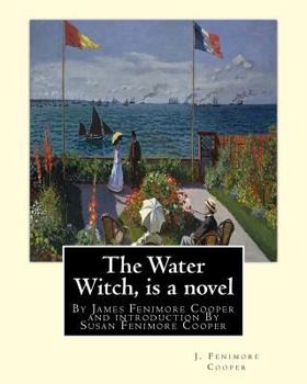 Paperback The Water Witch is a 1830 novel by James Fenimore Cooper: and introduction By Susan Fenimore Cooper, Susan Augusta Fenimore Cooper (April 17, 1813 - D Book