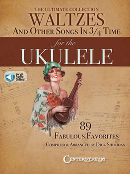 Paperback The Ultimate Collection of Waltzes for the Ukulele: And Other Songs in 3/4 Time Book