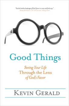 Paperback Good Things: Seeing Your Life Through the Lens of God's Favor Book