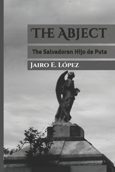 Paperback The Abject: The Salvadoran Hijo de Puta Book