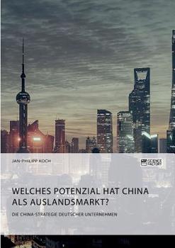 Paperback Die China-Strategie deutscher Unternehmen. Welches Potenzial hat China als Auslandsmarkt? [German] Book