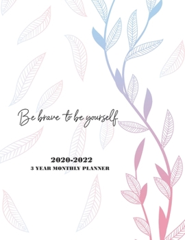 Paperback 2020-2022 3 Year Monthly Planner - Be Brave to be Yourself: White Cover with Weekly & Monthly View With Inspirational Quotes - Lovely Flower Planner S Book