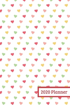 2020 Planner: Weekly Planner For January 2020 - December 2020, Calendar Agenda And Daily Schedule For Women And Girls - Hearts (6"x9")