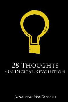 Paperback 28 Thoughts On Digital Revolution: The good, the bad and the ugly personality traits of our digitally enhanced world Book
