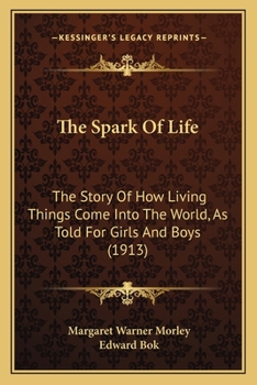 The spark of life; the story of how living things come into the world, as told for girls and boys