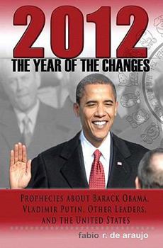 Paperback 2012: The Year of the Changes. Prophecies about Barack Obama, Vladimir Putin, Other Leaders, and the United States Book