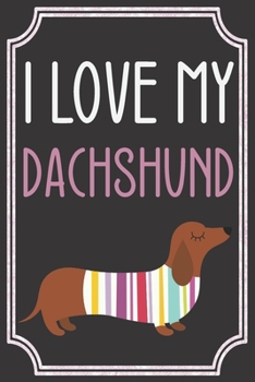 Paperback I Love my Dachshund: Blank Lined Notebook / Journal... Ideal for dachshund lovers, dachshund gifts, dachshund notebook, dachshund decor, da Book