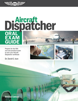 Paperback Aircraft Dispatcher Oral Exam Guide: Prepare for the FAA Oral and Practical Exam to Earn Your Aircraft Dispatcher Certificate Book